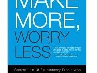 FREE Kindle Book: Make More, Worry Less: Secrets from 18 Extraordinary People Who Created a Bigger Income and a Better Life