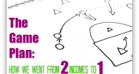 The Game Plan: How We Went from Two Incomes to One