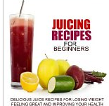 Free Kindle Download | Juicing Recipes for Beginners!