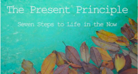 The Present Principle: 7 Steps to Live Life in the Now (Free ebook)