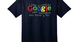 I Have No Need For Google I Have Teenagers Who Know It All T-Shirt: $8.98 Shipped